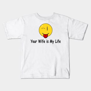 Funny Quote Your wife is my life Kids T-Shirt